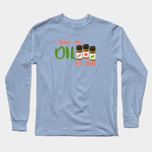 I have an Oil for that Long Sleeve T-Shirt